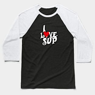 I love SUP Baseball T-Shirt